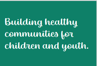 Building healthy communities for children and youth.